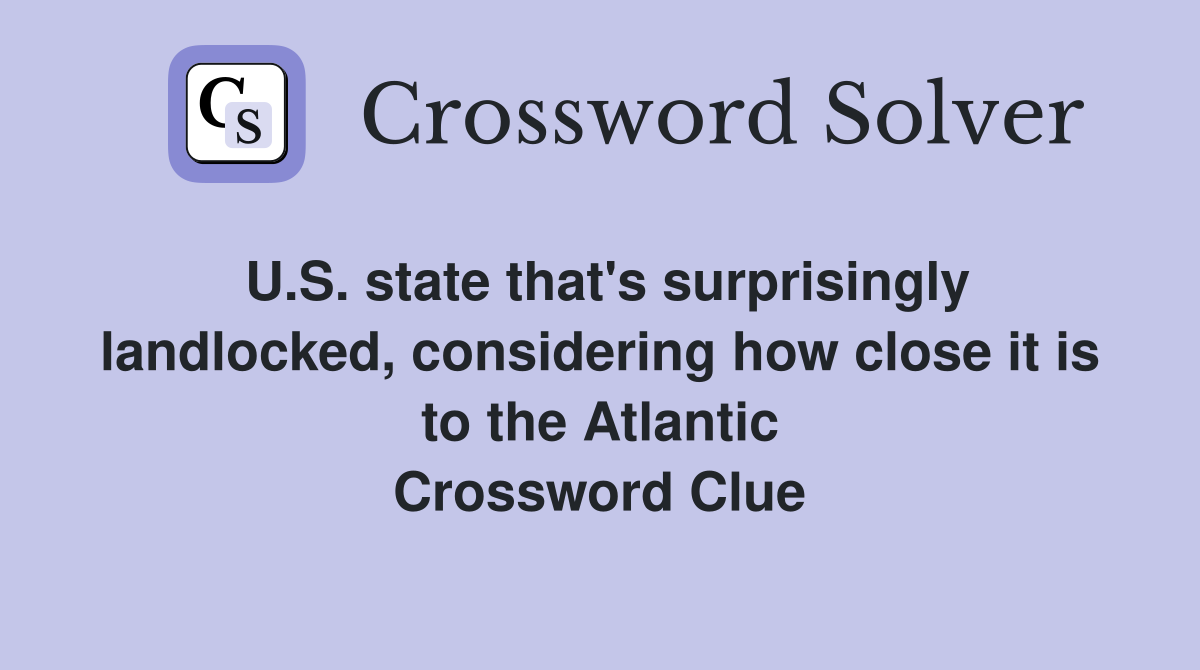 U.S. state that's surprisingly landlocked, considering how close it is to the Atlantic Crossword Clue