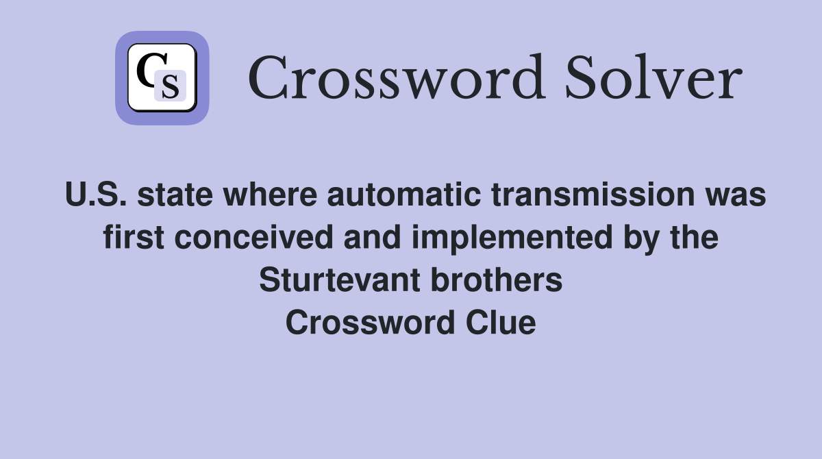 U.S. state where automatic transmission was first conceived and implemented by the Sturtevant brothers Crossword Clue