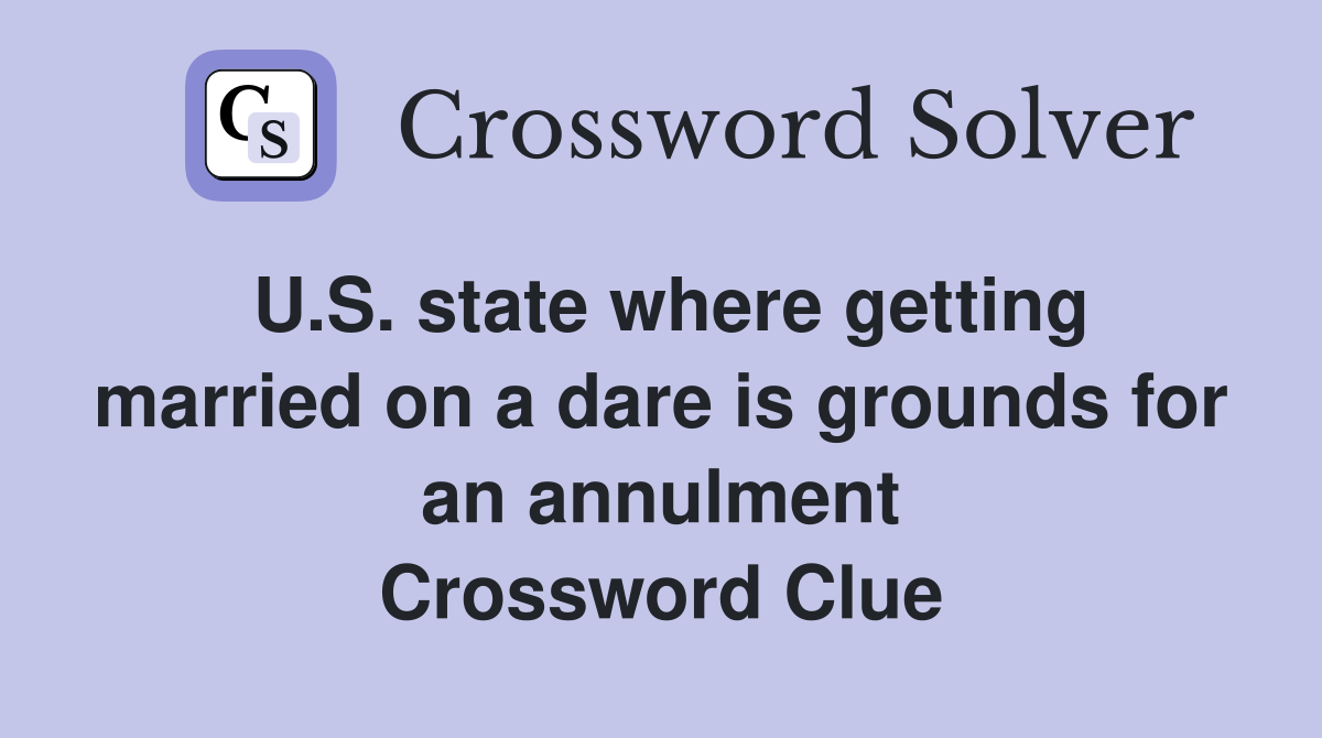 U.S. state where getting married on a dare is grounds for an annulment Crossword Clue