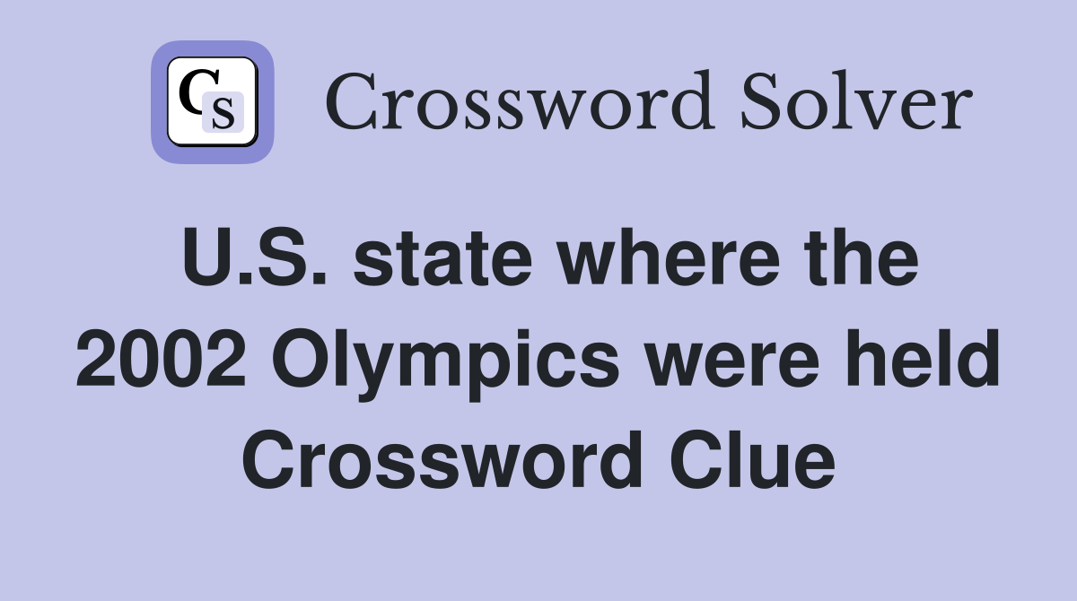 U.S. state where the 2002 Olympics were held Crossword Clue