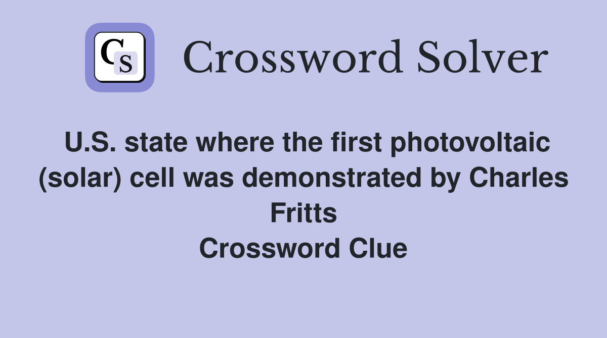 U.S. state where the first photovoltaic (solar) cell was demonstrated by Charles Fritts Crossword Clue