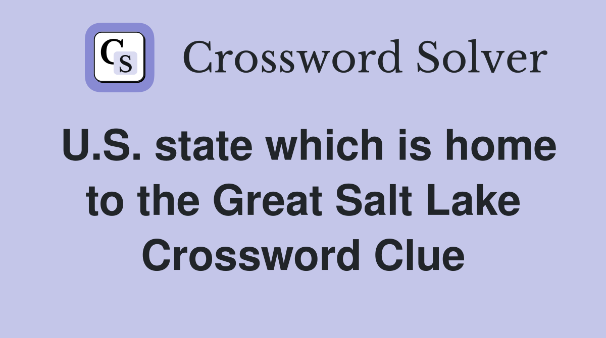 U.S. state which is home to the Great Salt Lake Crossword Clue