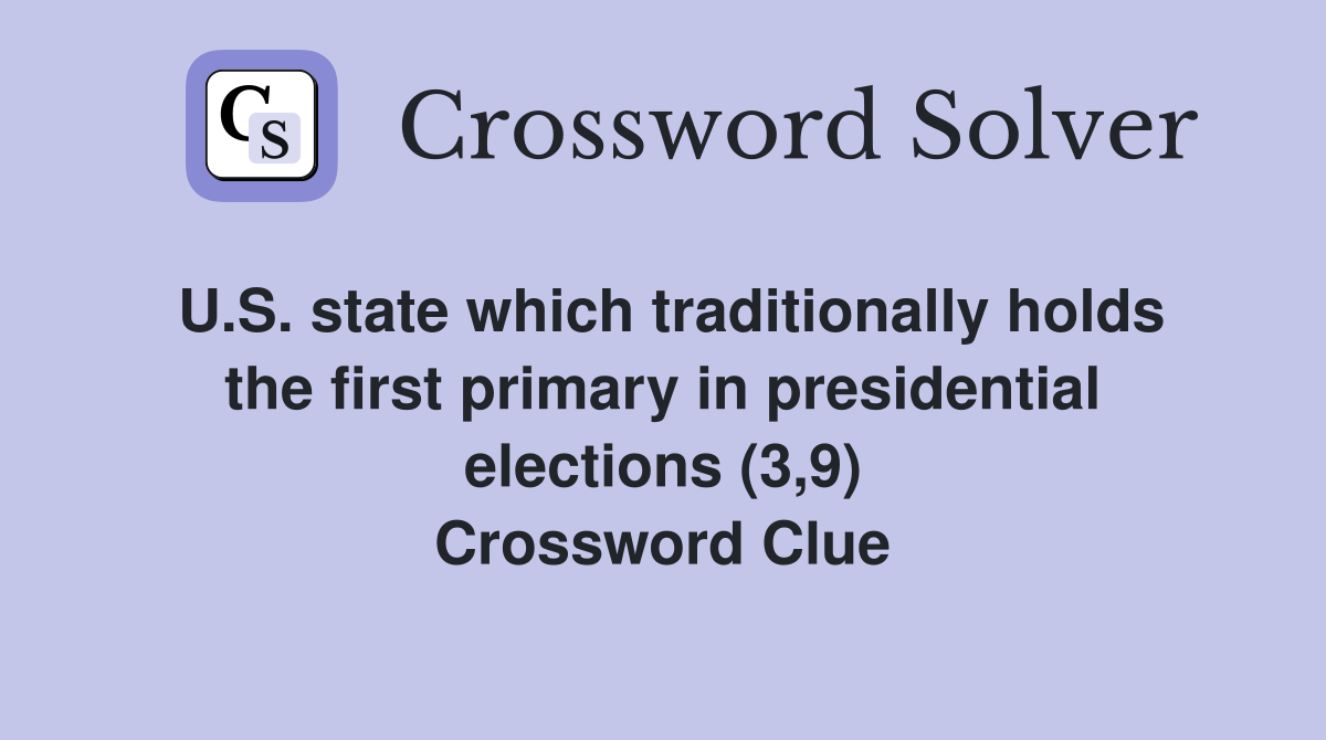 U.S. state which traditionally holds the first primary in presidential elections (3,9) Crossword Clue