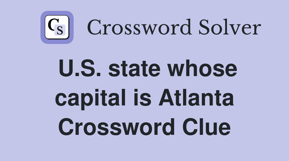 U.S. state whose capital is Atlanta Crossword Clue