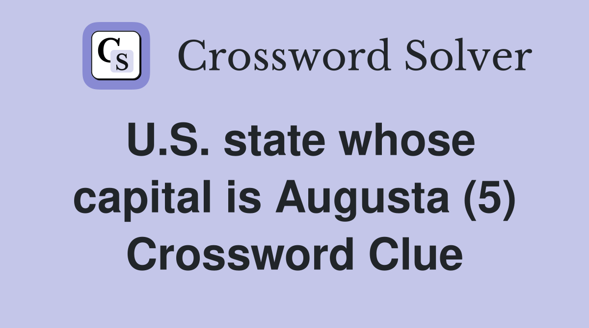 U.S. state whose capital is Augusta (5) Crossword Clue