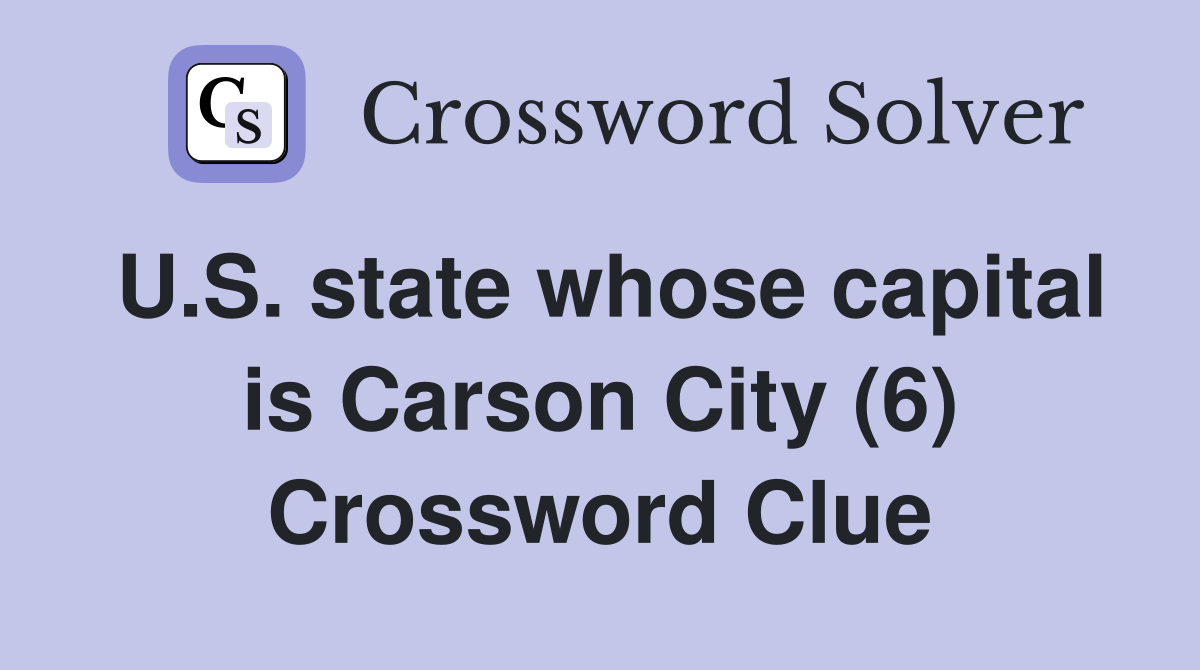 U.S. state whose capital is Carson City (6) Crossword Clue