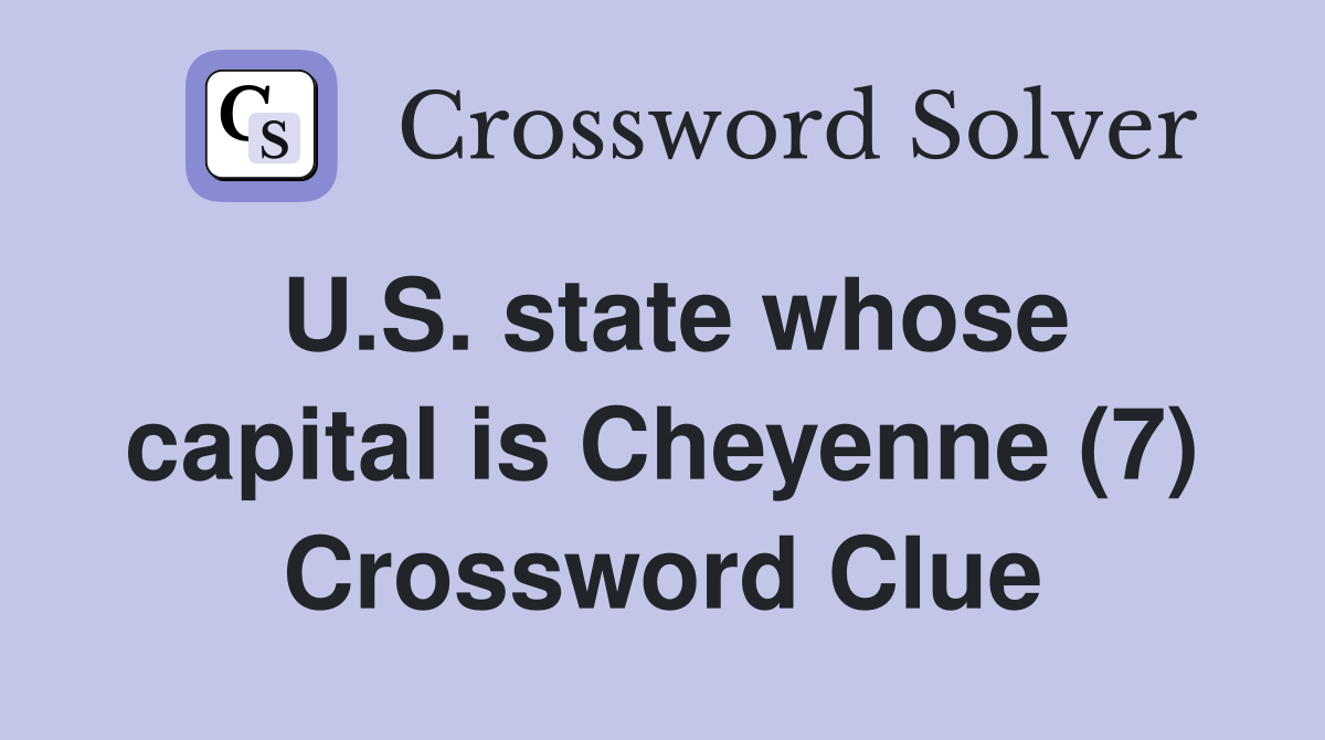 U.S. state whose capital is Cheyenne (7) Crossword Clue
