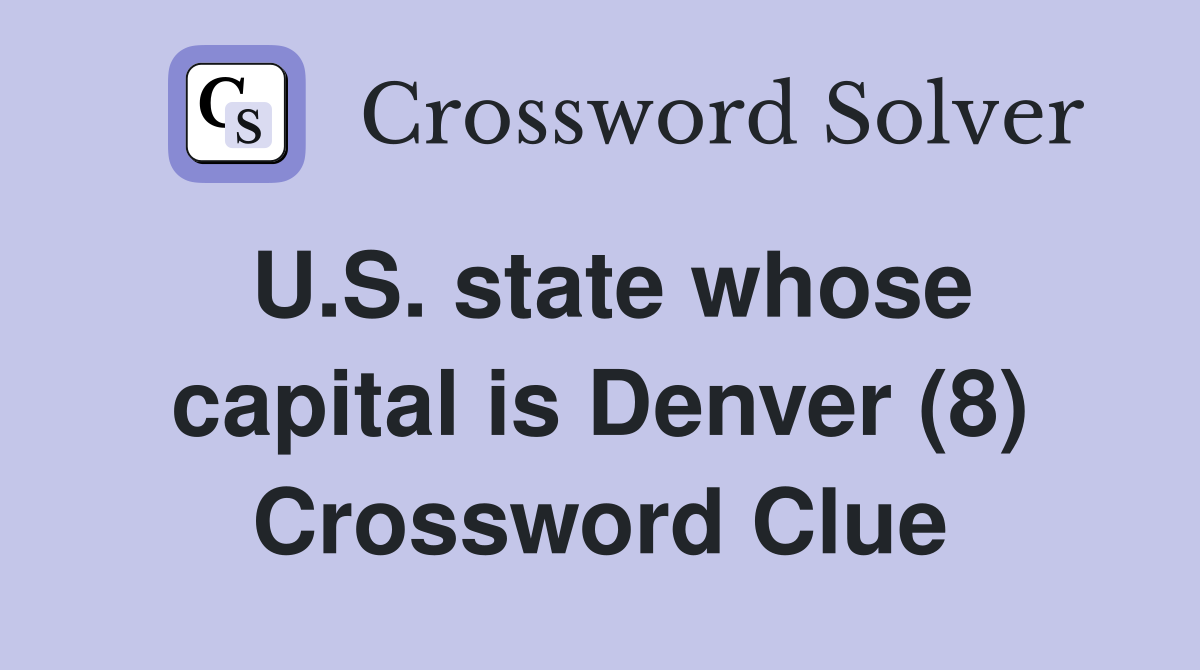 U.S. state whose capital is Denver (8) Crossword Clue
