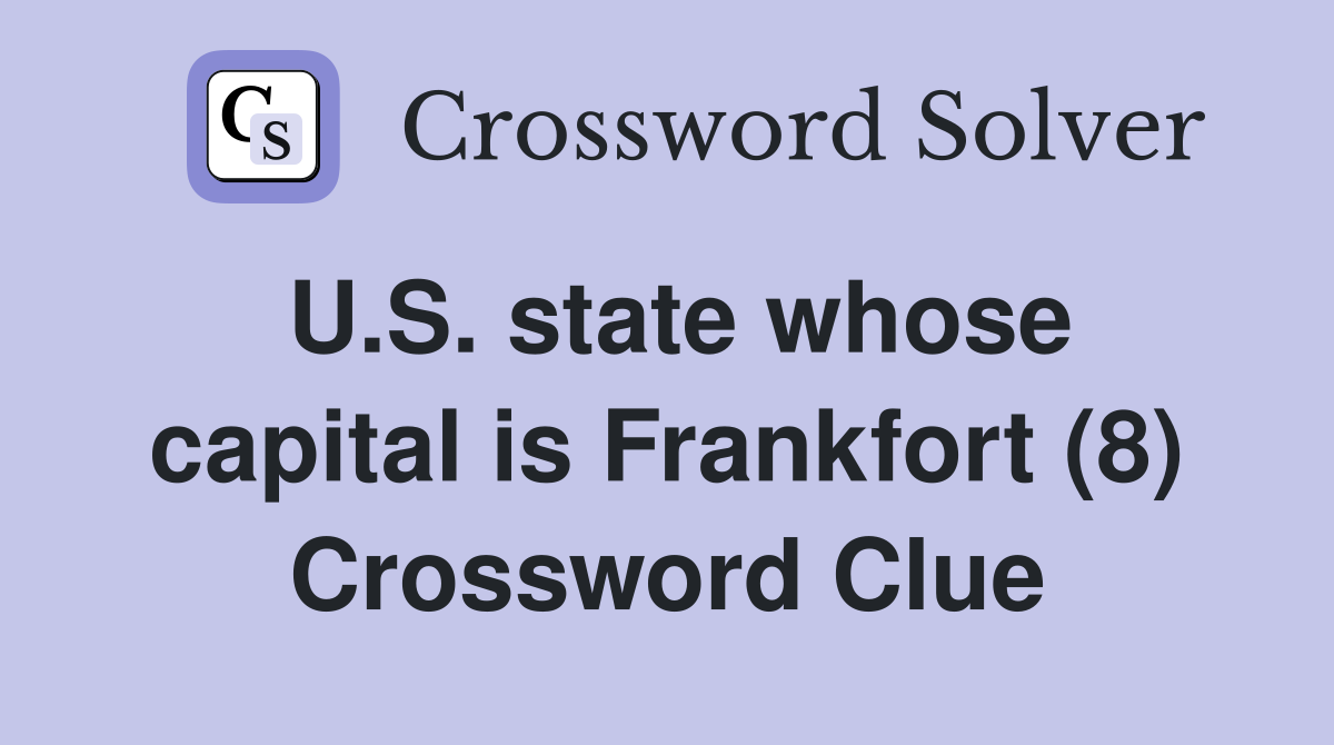 U.S. state whose capital is Frankfort (8) Crossword Clue
