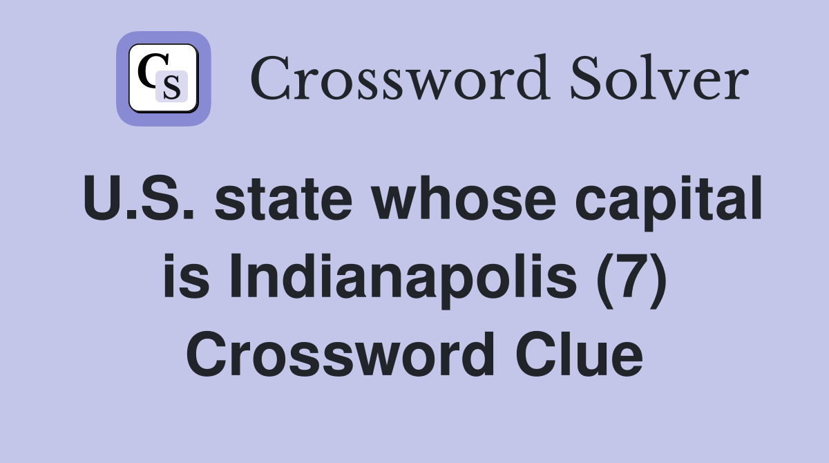 U.S. state whose capital is Indianapolis (7) Crossword Clue