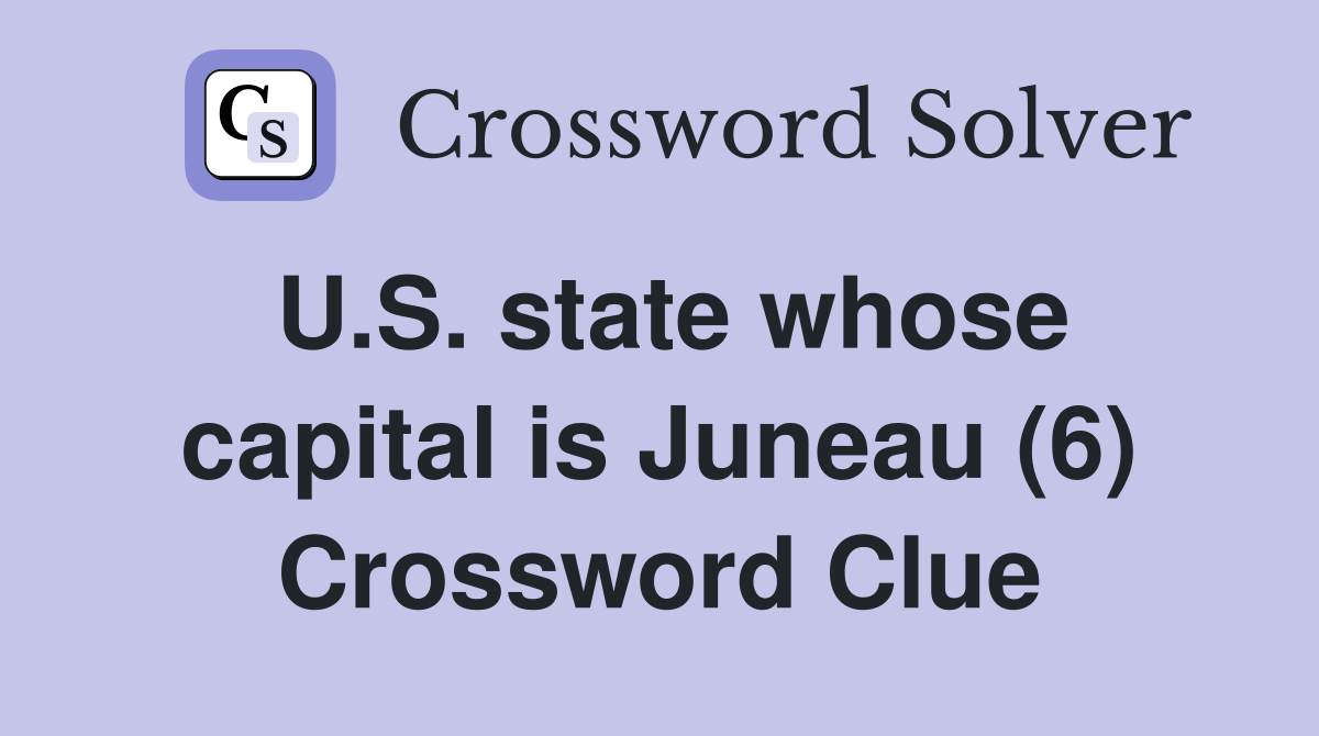 U.S. state whose capital is Juneau (6) Crossword Clue