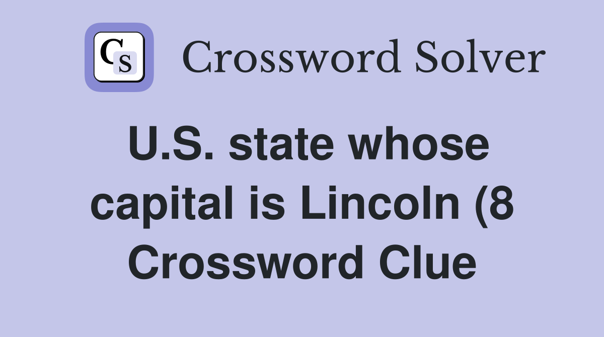 U S state whose capital is Lincoln (8) Crossword Clue Answers U S state whose capital is Lincoln (8) Crossword Clue Answers