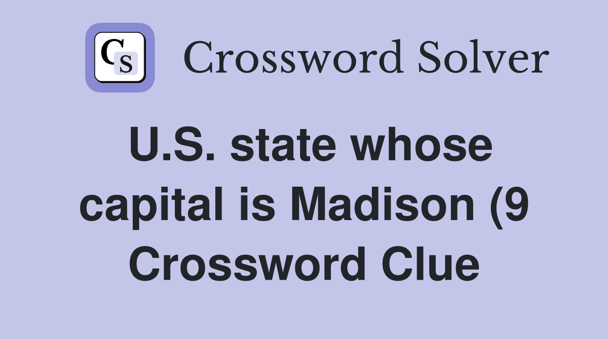 U S state whose capital is Madison (9) Crossword Clue Answers U S state whose capital is Madison (9) Crossword Clue Answers