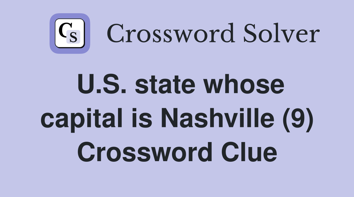 U.S. state whose capital is Nashville (9) Crossword Clue