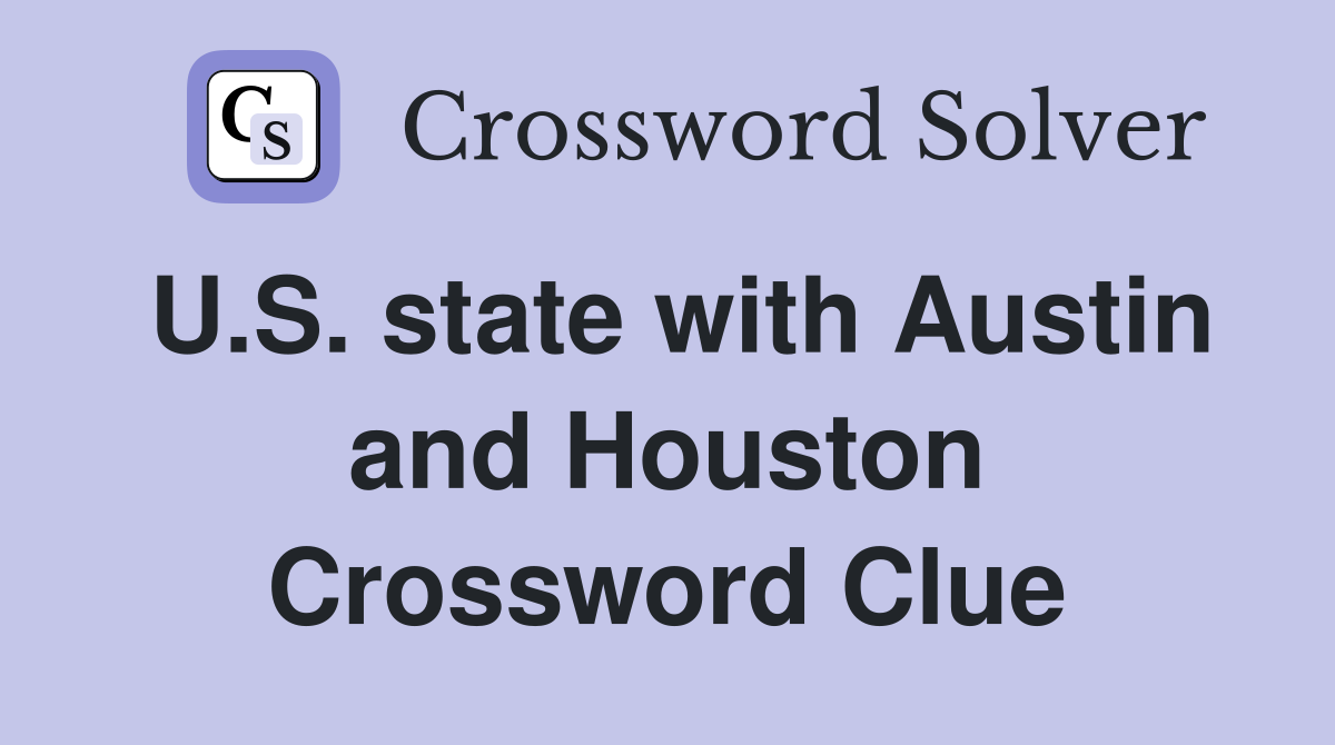 U.S. state with Austin and Houston Crossword Clue