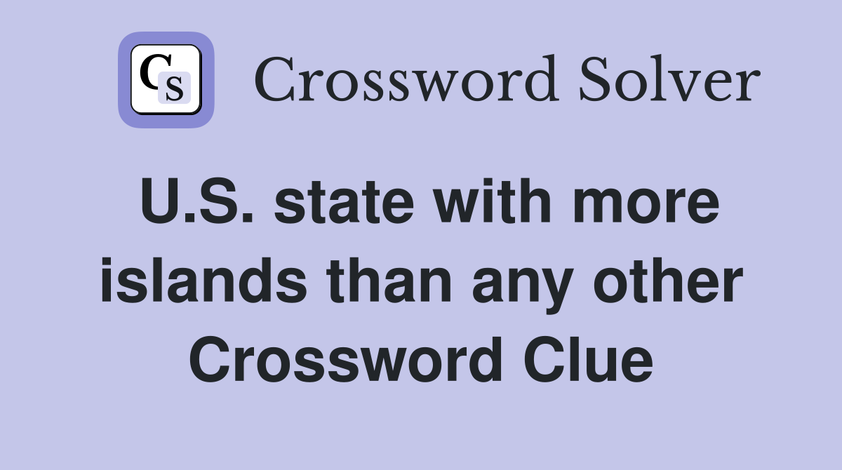 U.S. state with more islands than any other Crossword Clue