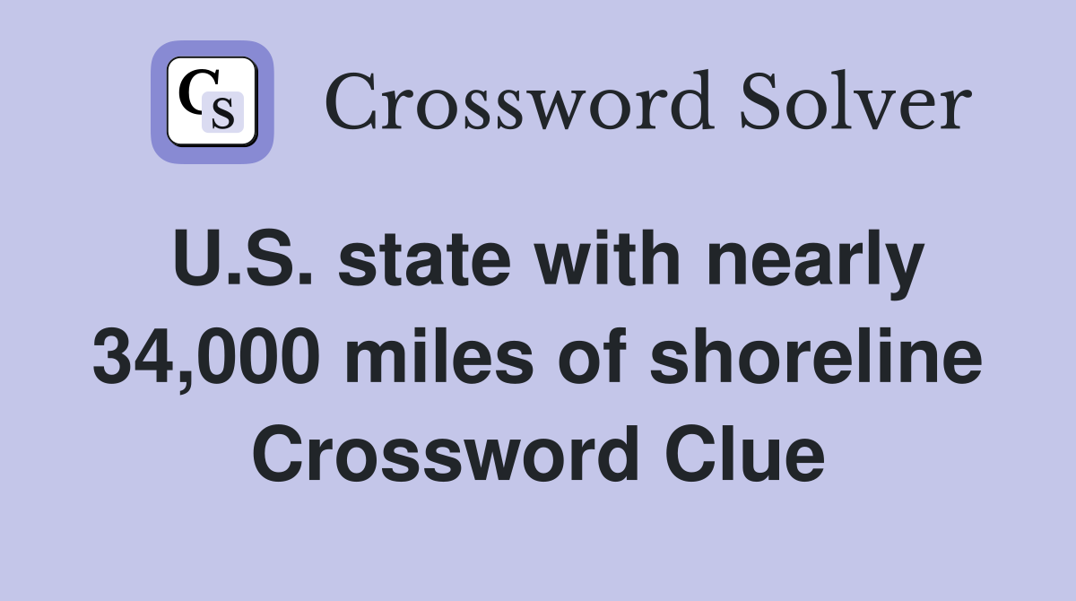 U.S. state with nearly 34,000 miles of shoreline Crossword Clue