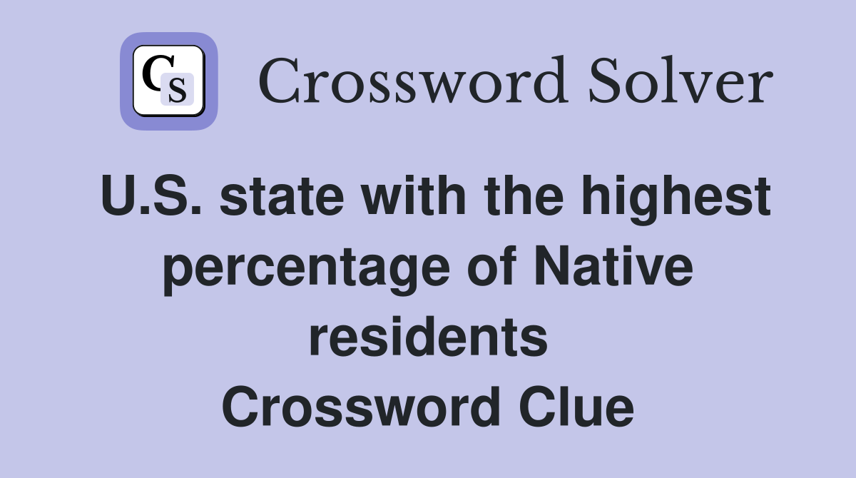 U.S. state with the highest percentage of Native residents Crossword Clue