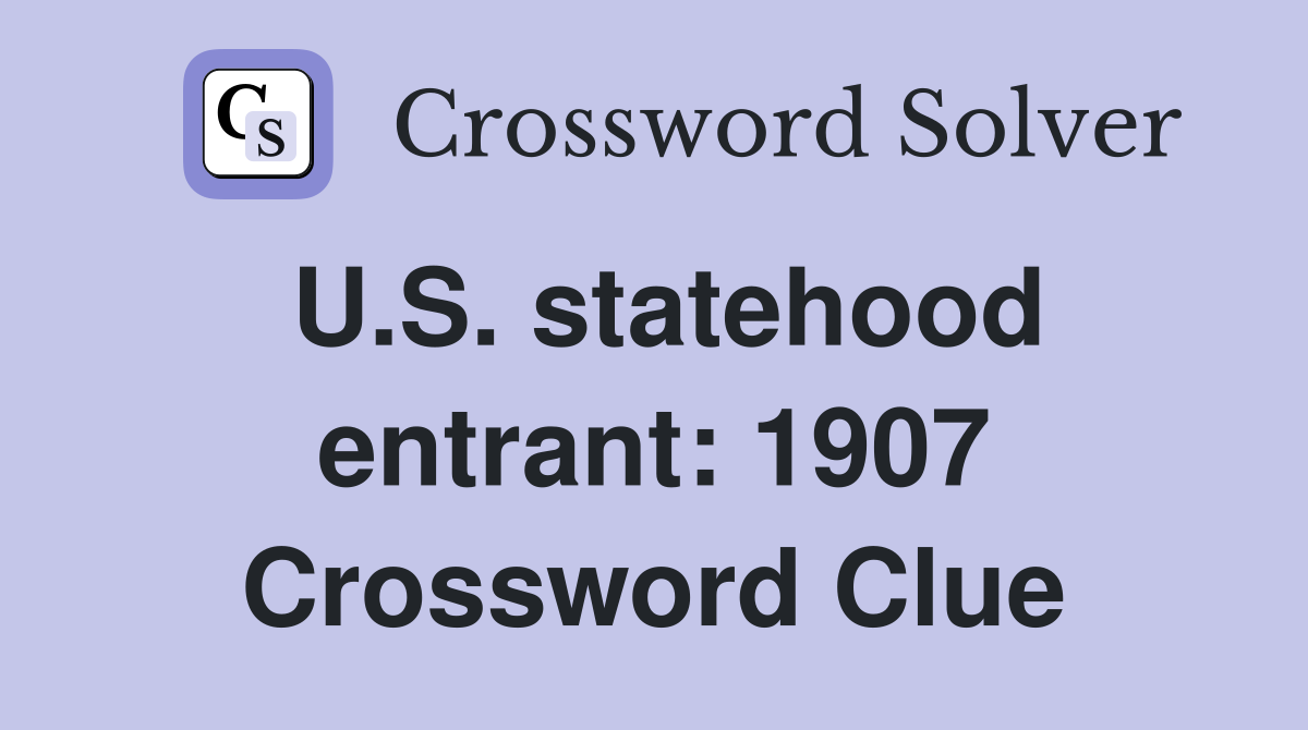 U.S. statehood entrant: 1907 Crossword Clue
