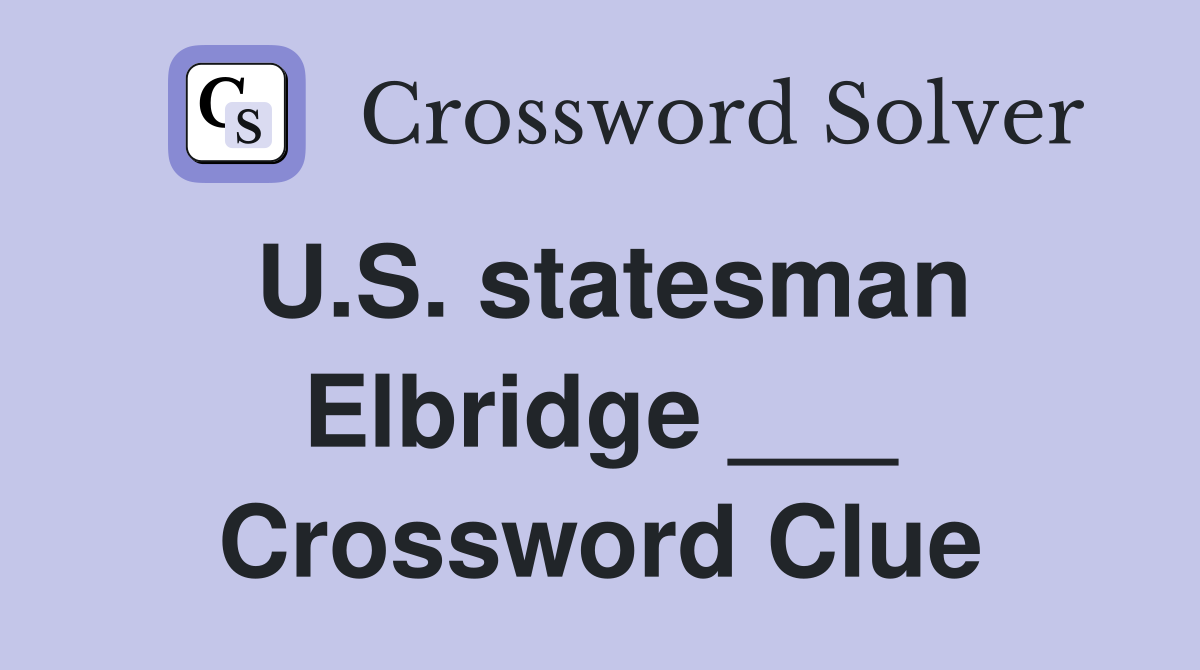 U.S. statesman Elbridge ___ Crossword Clue