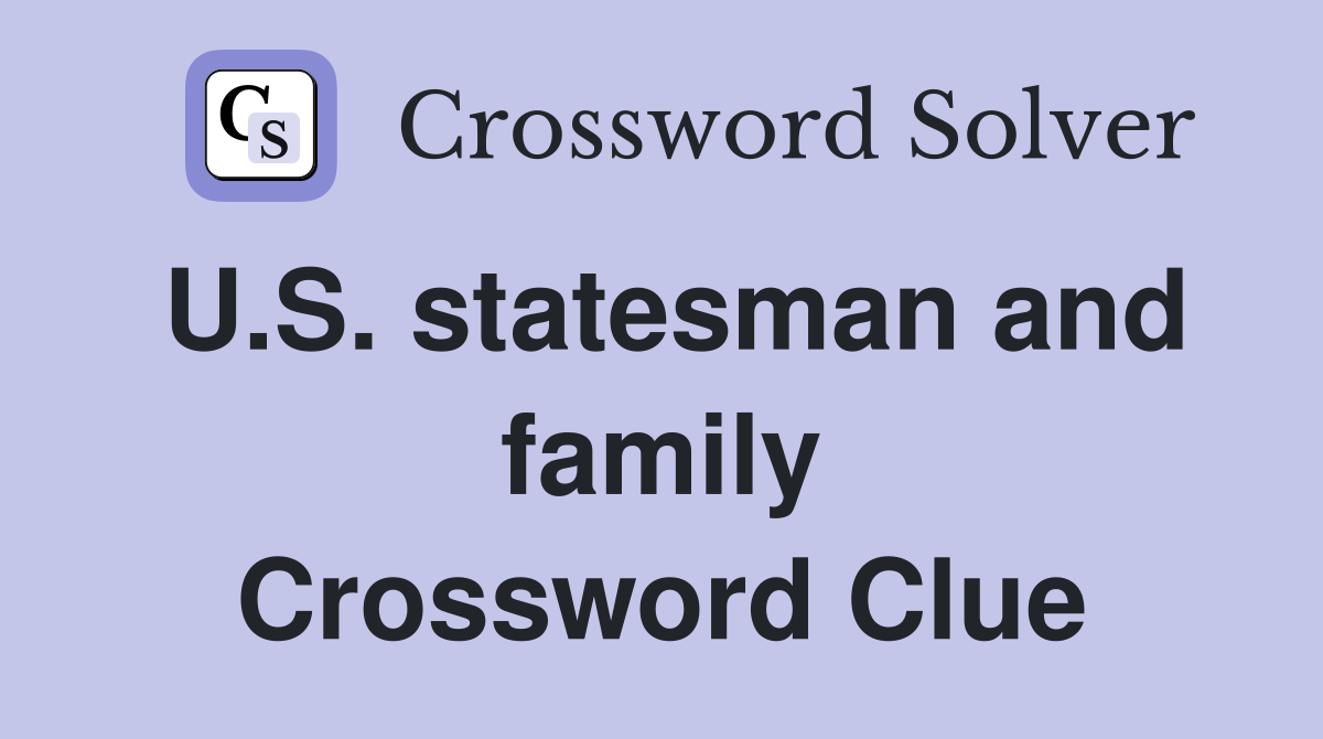 U.S. statesman and family Crossword Clue