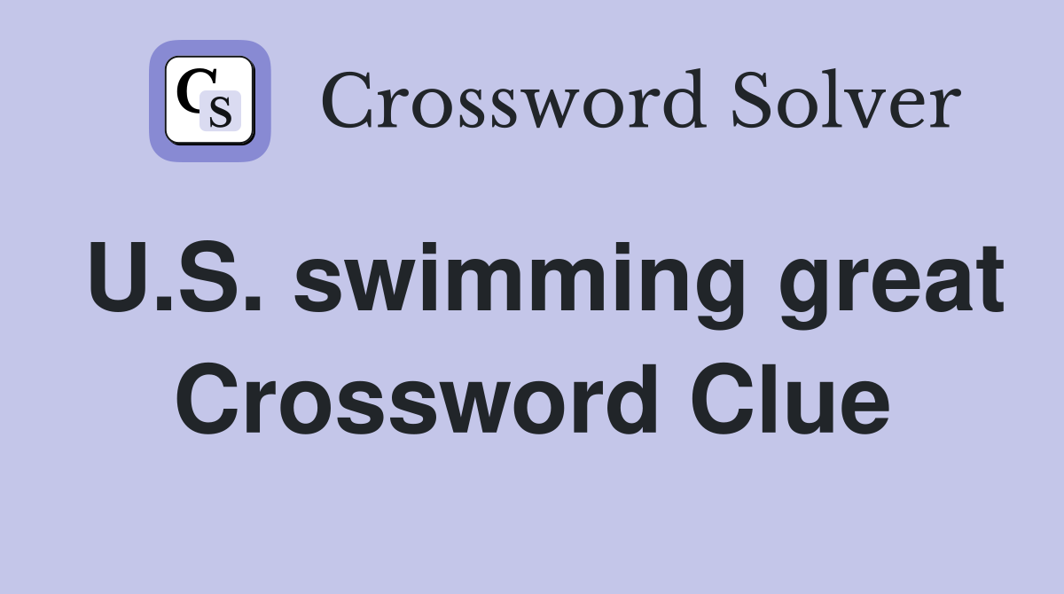 U.S. swimming great Crossword Clue