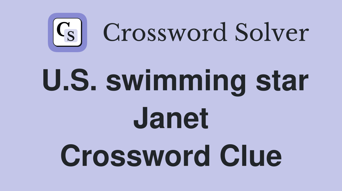 U.S. swimming star Janet Crossword Clue