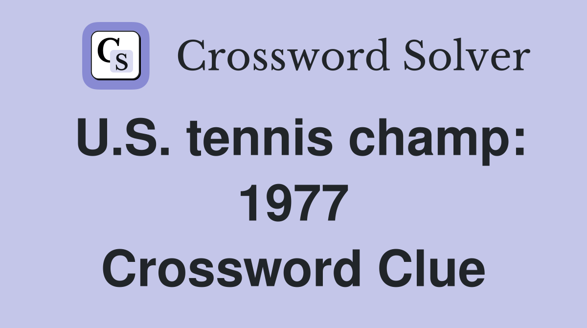 U.S. tennis champ: 1977 Crossword Clue