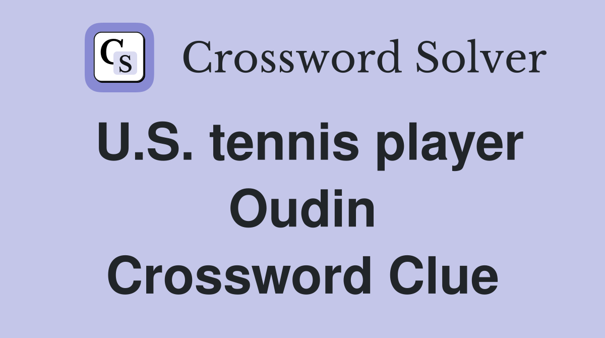 U.S. tennis player Oudin Crossword Clue