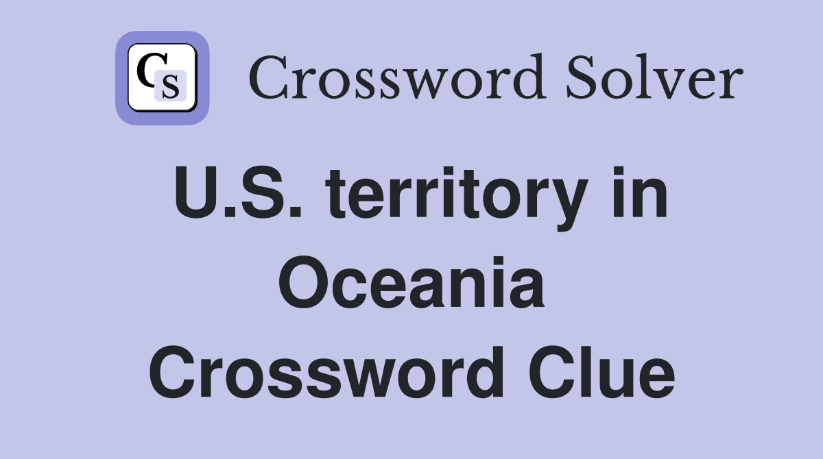 U.S. territory in Oceania Crossword Clue