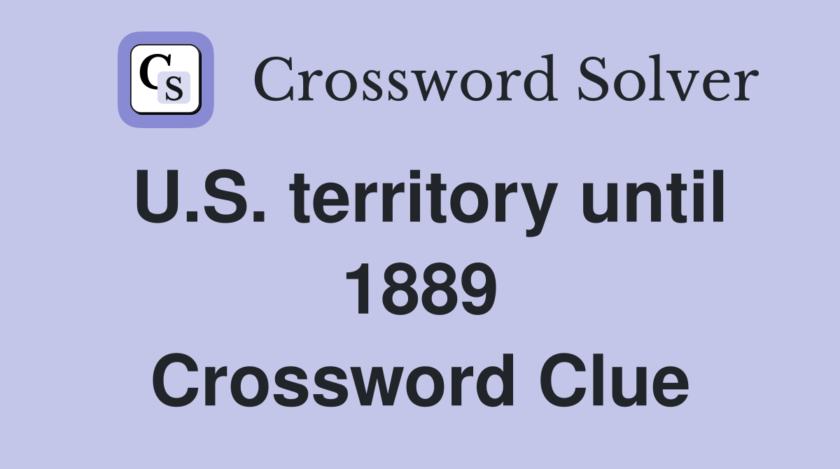 U.S. territory until 1889 Crossword Clue
