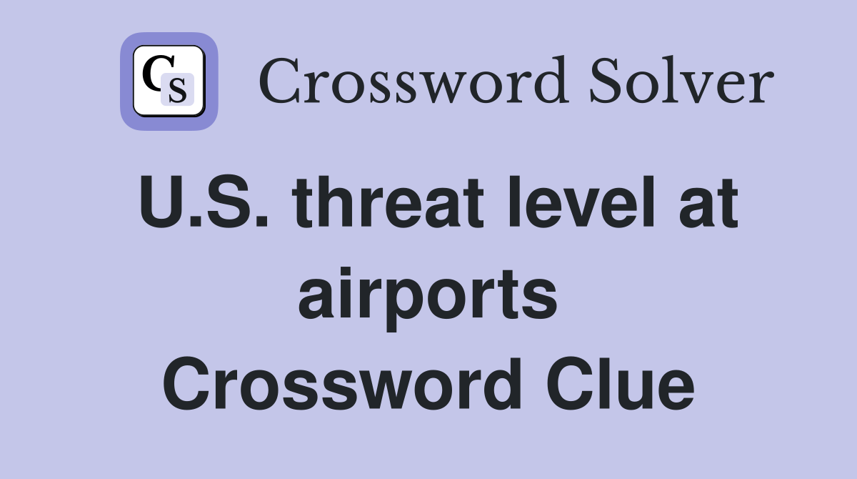 U.S. threat level at airports Crossword Clue
