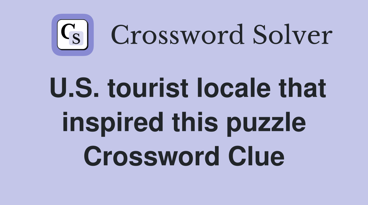 U.S. tourist locale that inspired this puzzle Crossword Clue