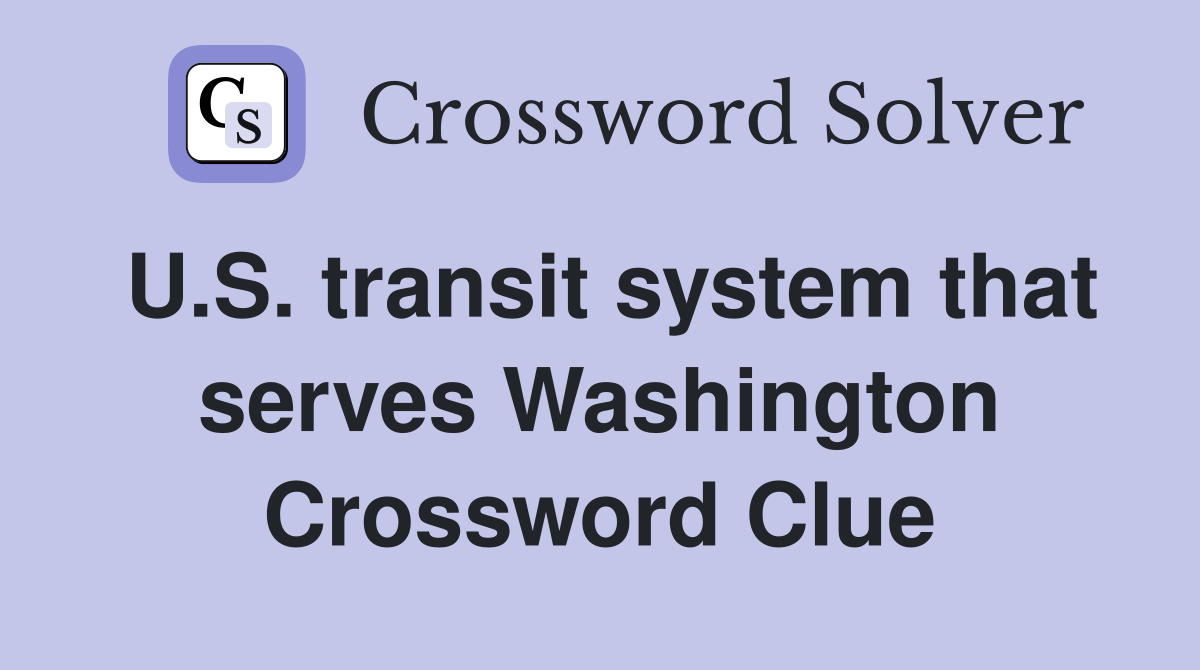U.S. transit system that serves Washington Crossword Clue
