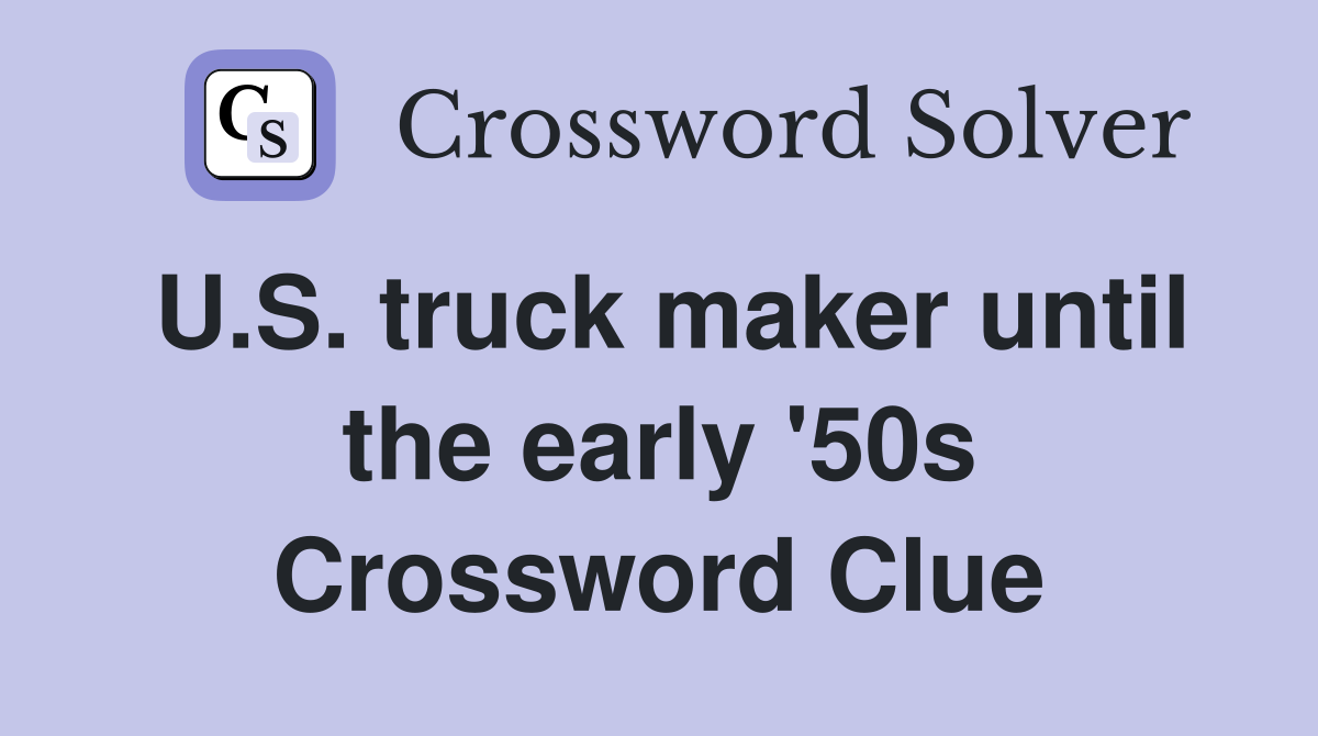 U.S. truck maker until the early '50s Crossword Clue