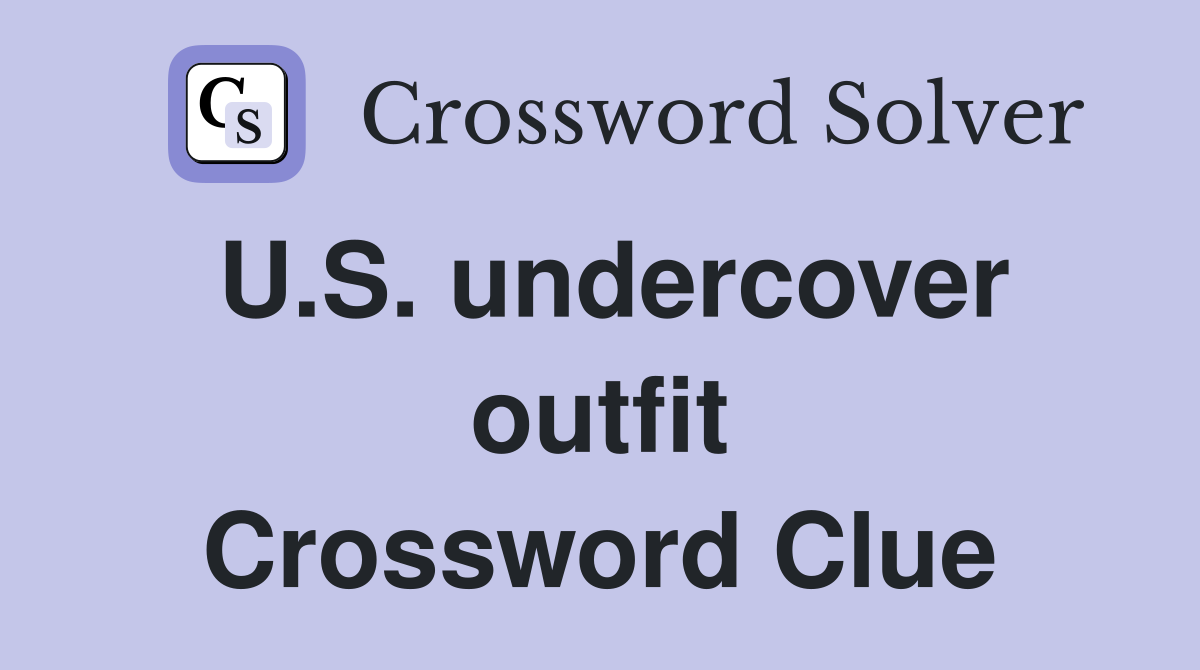 U.S. undercover outfit Crossword Clue