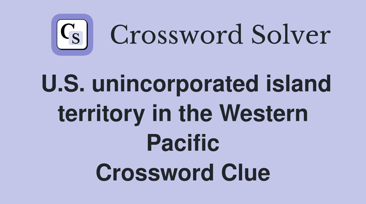 U.S. unincorporated island territory in the Western Pacific Crossword Clue