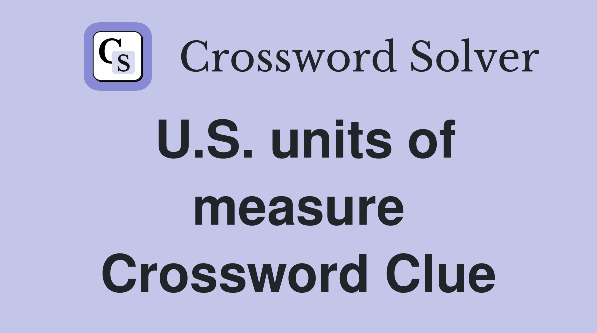 U.S. units of measure Crossword Clue