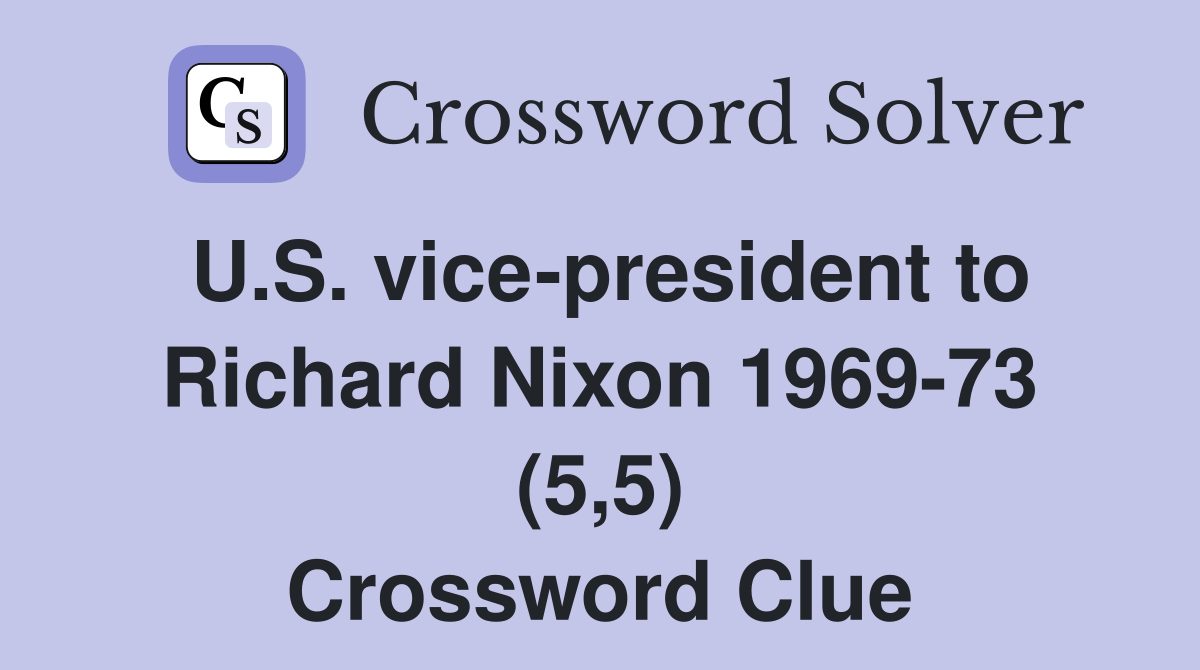 U.S. vice-president to Richard Nixon 1969-73 (5,5) Crossword Clue