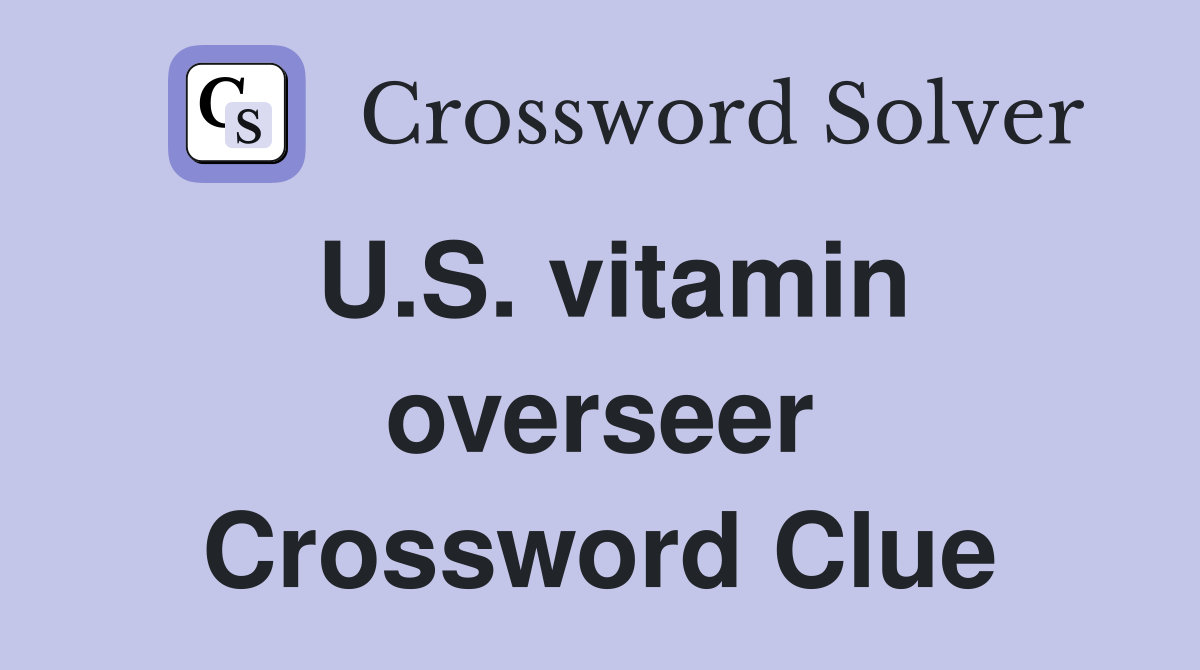U.S. vitamin overseer Crossword Clue