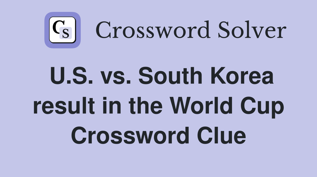 U.S. vs. South Korea result in the World Cup Crossword Clue