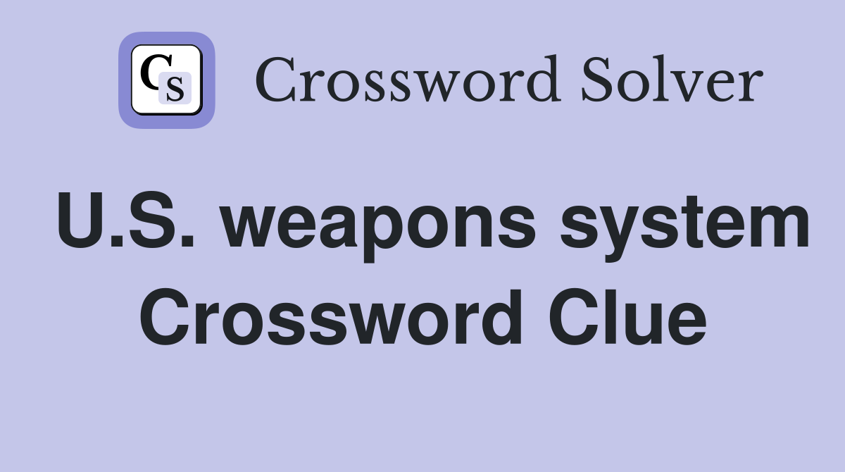 U.S. weapons system Crossword Clue