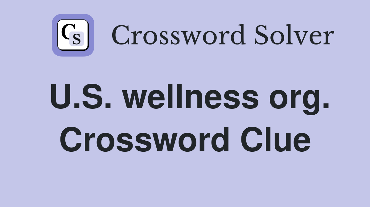U.S. wellness org. Crossword Clue