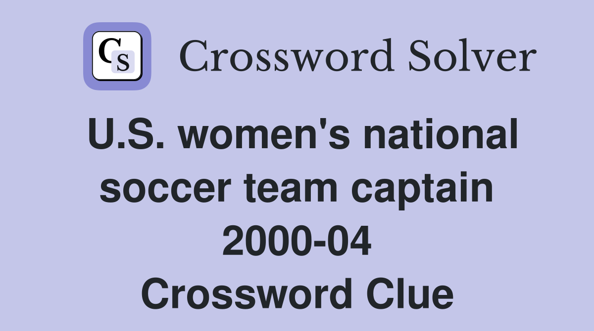 U.S. women's national soccer team captain 2000-04 Crossword Clue