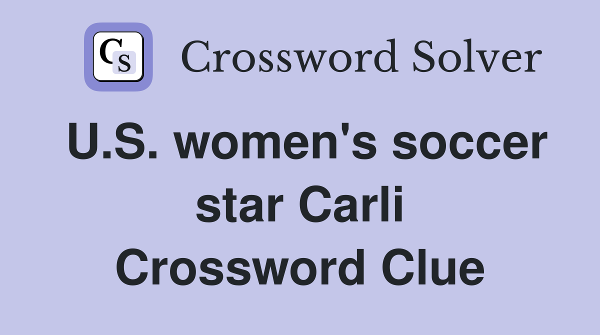 U.S. women's soccer star Carli Crossword Clue