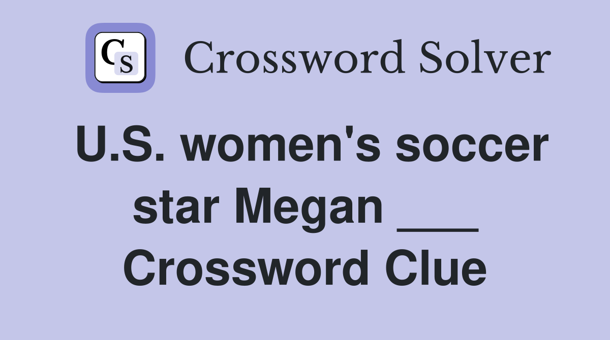 U.S. women's soccer star Megan ___ Crossword Clue