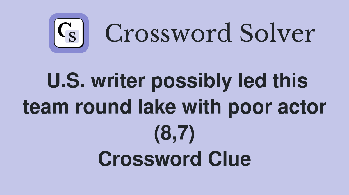 U.S. writer possibly led this team round lake with poor actor (8,7) Crossword Clue