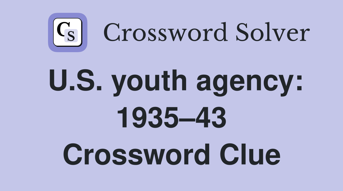 U.S. youth agency: 1935–43 Crossword Clue