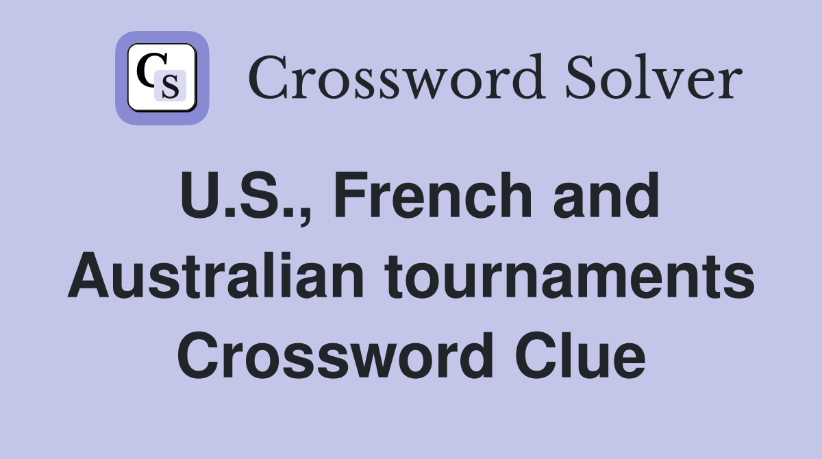 U.S., French and Australian tournaments Crossword Clue