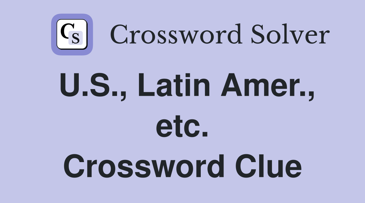 U.S., Latin Amer., etc. Crossword Clue